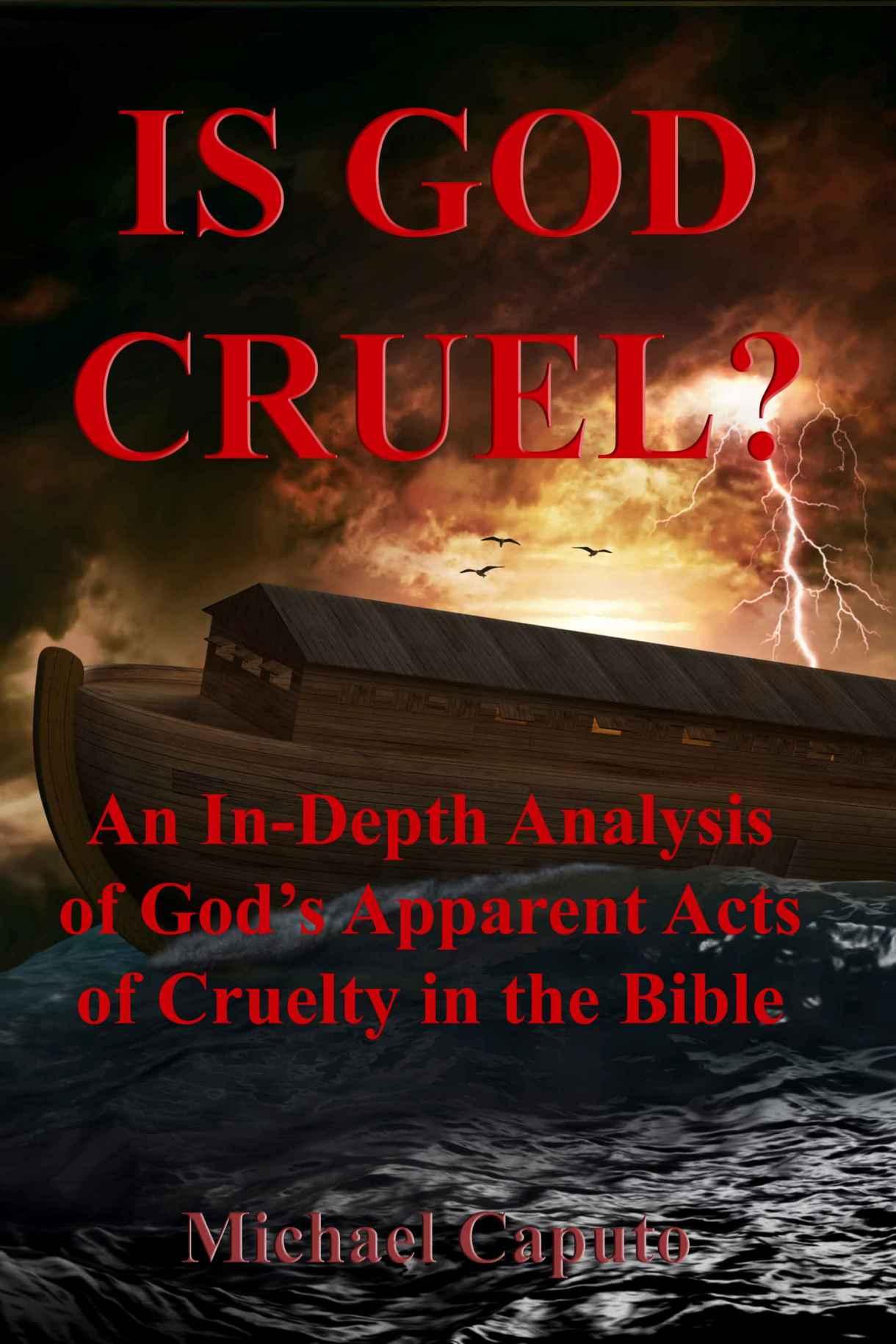 Is God Cruel?: An In-Depth Analysis of God's Apparent Acts of Cruelty in the Bible