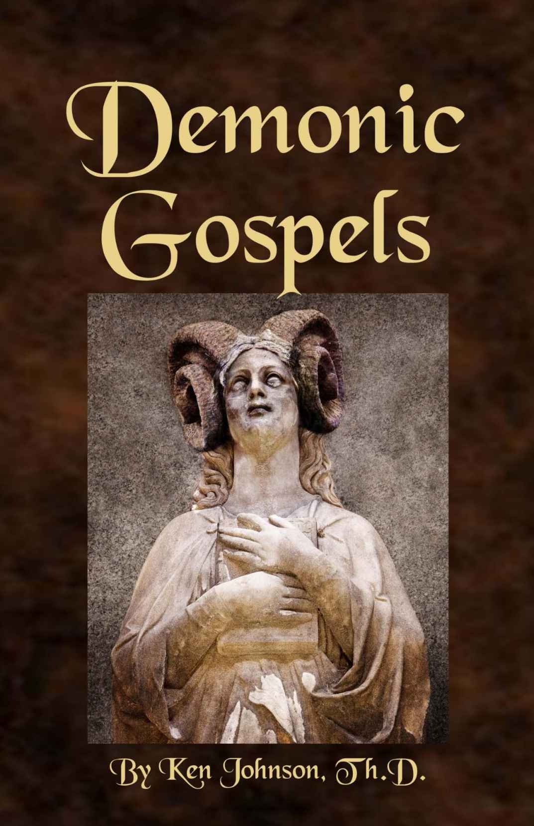 Demonic Gospels: The Truth About the Gnostic Gospels