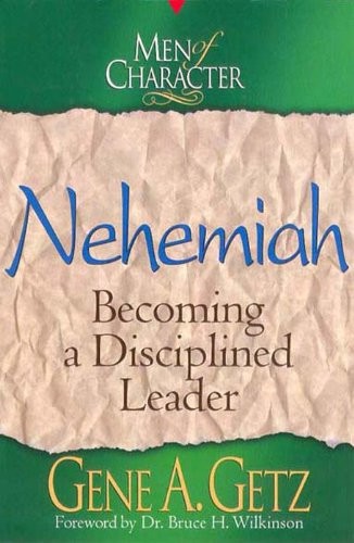 Men of Character: Nehemiah: Becoming a Disciplined Leader