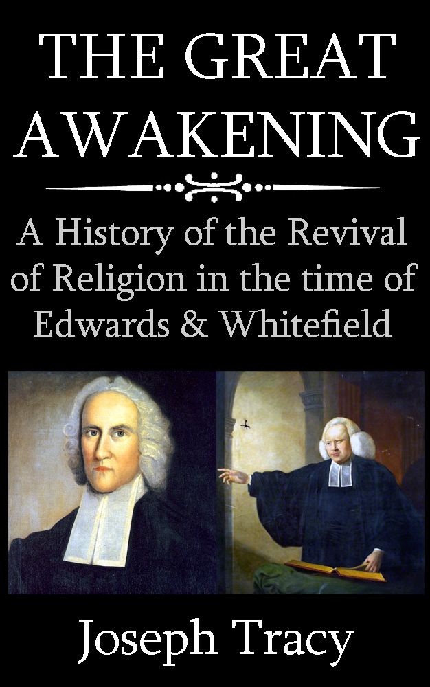 The Great Awakening. A History of the Revival of Religion in the Time of Edwards and Whitefield