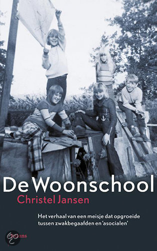 De Woonschool / Druk 1: Het Verhaal Van Een Meisje Dat Opgroeide Tussen Zwakbegaafden en Asocialen