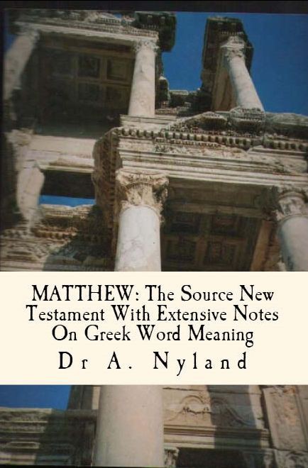 Matthew: The Source New Testament With Extensive Notes on Greek Word Meaning