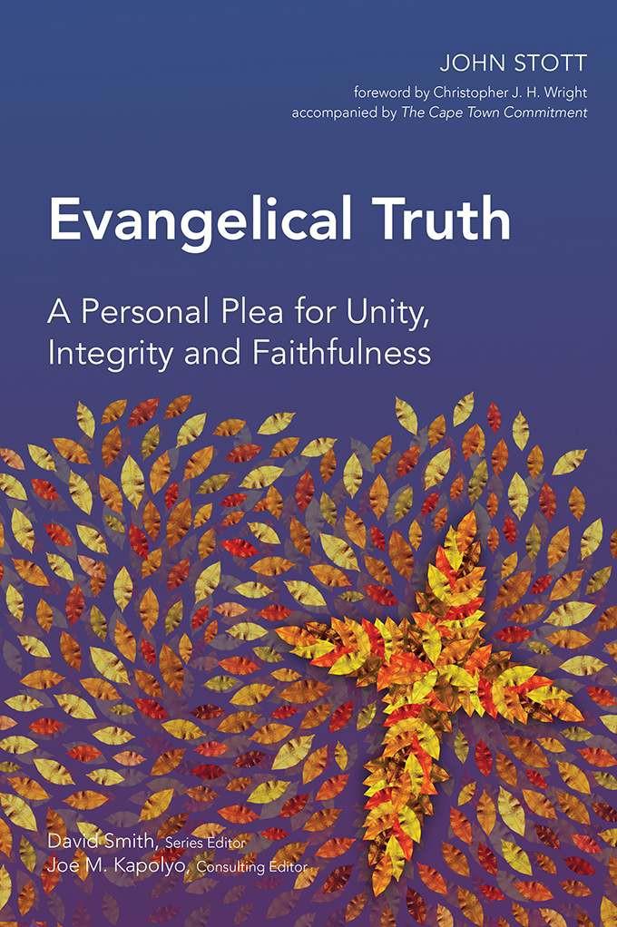 Evangelical Truth: A Personal Plea for Unity, Integrity & Faithfulness