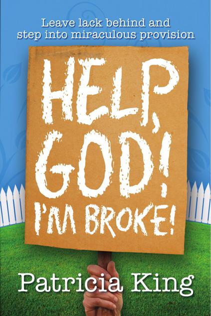 Help God, I'm Broke - a Practical Guide to Leaving Lack Behind and Experiencing God's Abundance