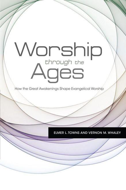 Worship Through the Ages: How the Great Awakenings Shape Evangelical Worship