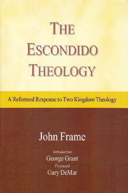 The Escondido Theology: A Reformed Response to Two Kingdom Theology