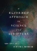 A Reformed Approach to Science and Scripture