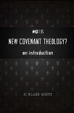 What Is NEW COVENANT THEOLOGY? An Introduction