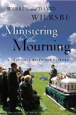 Ministering to the Mourning: A Practical Guide for Pastors, Church Leaders, and Other Caregivers