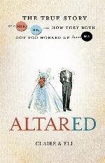 Altared: The True Story of a She, a He, and How They Both Got Too Worked Up About We