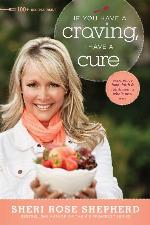 If You Have a Craving, I Have a Cure: Experience Food, Faith, and Fulfillment a Whole New Way