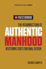 The Resurrection of Authentic Manhood: Restoring God's Original Design