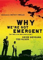 Why We're Not Emergent: By Two Guys Who Should Be