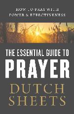 The Essential Guide to Prayer: How to Pray With Power and Effectiveness