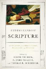 Understanding Scripture: An Overview of the Bible's Origin, Reliability, and Meaning