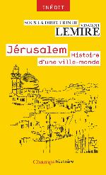 Jérusalem. Histoire d'une ville-monde des origines à nos jours