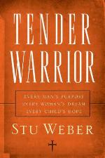 Tender Warrior: Every Man's Purpose, Every Woman's Dream, Every Child's Hope