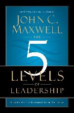 The 5 Levels of Leadership: Proven Steps to Maximize Your Potential