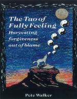 The Tao of Fully Feeling: Harvesting Forgiveness Out of Blame