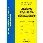 Konkursy fizyczne dla gimnazjalistów : [zbiór zadań z konkursów w województwie kujawsko-pomorskim]