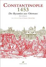 Constantinople 1453 : Des Byzantins aux Ottomans : Textes et documents