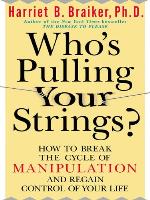 Who's Pulling Your Strings?: How to Break the Cycle of Manipulation and Regain Control of Your Life