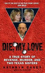 Die, My Love: A True Story of Revenge, Murder, and Two Texas Sisters