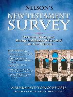Nelson's New Testament Survey: Discovering the Essence, Background & Meaning About Every New Testament Book
