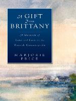 A Gift from Brittany: A Memoir of Love and Loss in the French Countryside