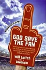 God Save the Fan: How Steroid Hypocrites, Soul-Sucking Suits, and a Worldwide Leader Not Named Bush Have Taken the Fun Out of Sports