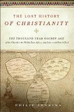 The Lost History of Christianity: The Thousand-Year Golden Age of the Church in the Middle East, Africa, and Asia--and How It Died
