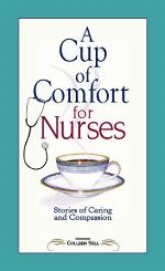 A Cup of Comfort for Nurses: Stories of Caring and Compassion