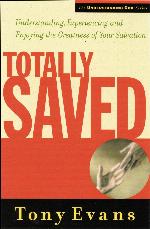 Totally Saved: Understanding, Experiencing, and Enjoying the Greatness of Your Salvation (Understanding God Series)