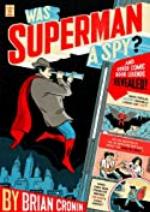 Was Superman a Spy?: And Other Comic Book Legends Revealed