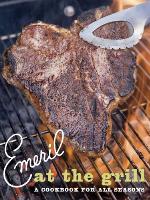 Emeril at the Grill: A Cookbook for All Seasons (Emeril's)