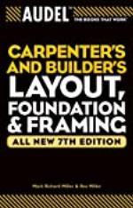 Audel Carpenter's and Builder's Layout, Foundation, and Framing (Audel Technical Trades Series Book 22)