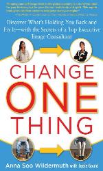 Change One Thing: Discover What&rsquo;s Holding You Back &ndash; and Fix It &ndash; With the Secrets of a Top Executive Image Consultant