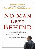 No Man Left Behind: How to Build and Sustain a Thriving, Disciple-Making Ministry for Every Man in Your Church