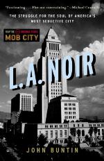 L.A. Noir: The Struggle for the Soul of America's Most Seductive City