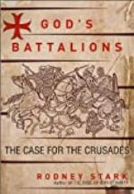 God's Battalions: The Case for the Crusades