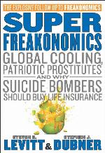 SuperFreakonomics: Global Cooling, Patriotic Prostitutes, and Why Suicide Bombers Should Buy Life Insurance