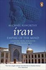 Iran: Empire of the Mind: A History from Zoroaster to the Present Day