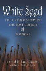 White Seed: The Untold Story of the Lost Colony of Roanoke