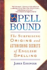 Spellbound: The Surprising Origins and Astonishing Secrets of English Spelling