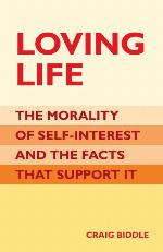 Loving Life: The Morality of Self-Interest and the Facts that Support It