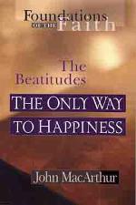 The Only Way To Happiness: The Beatitudes (Foundations of the Faith)