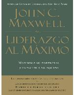 Liderazgo al máximo: Maximice su potencial y capacite a su equipo (Spanish Edition)