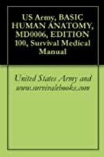 US Army, BASIC HUMAN ANATOMY, MD0006, EDITION 100, Survival Medical Manual