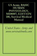 US Army, BASIC HUMAN PHYSIOLOGY, MD0007, EDITION 100, Survival Medical Manual