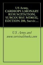 US Army, CARDIOPULMONARY RESUSCITATION, SUBCOURSE MD0532, EDITION 200, Survival Medical Manual